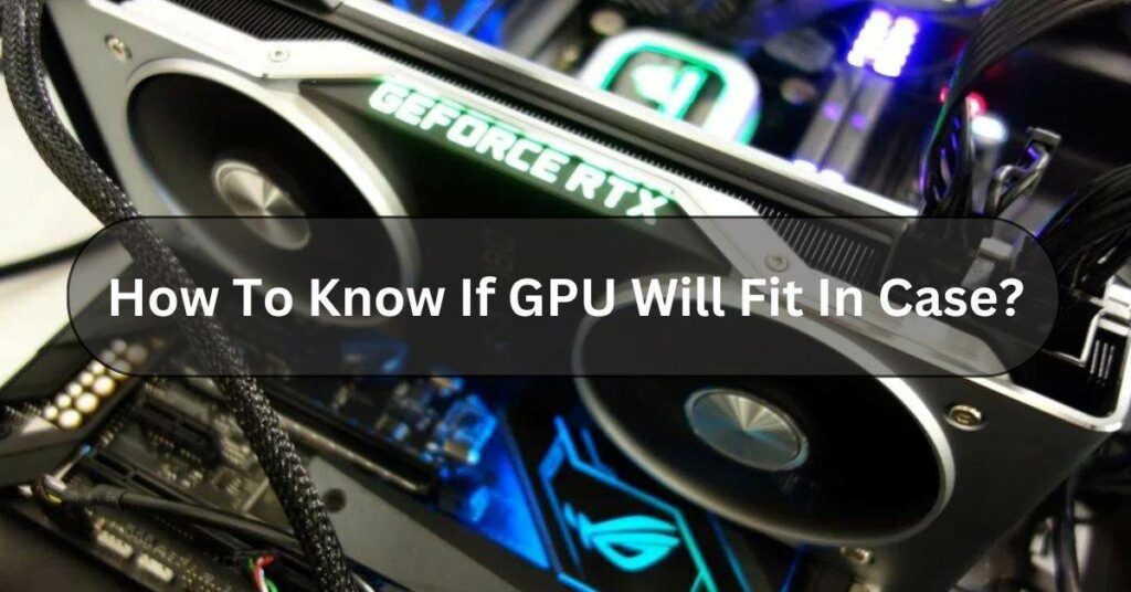 How To Know If GPU Will Fit In Case