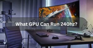 What GPU Can Run 240hz?