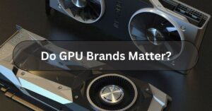 Do GPU Brands Matter?