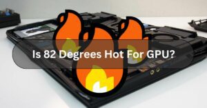 Is 82 Degrees Hot For GPU?