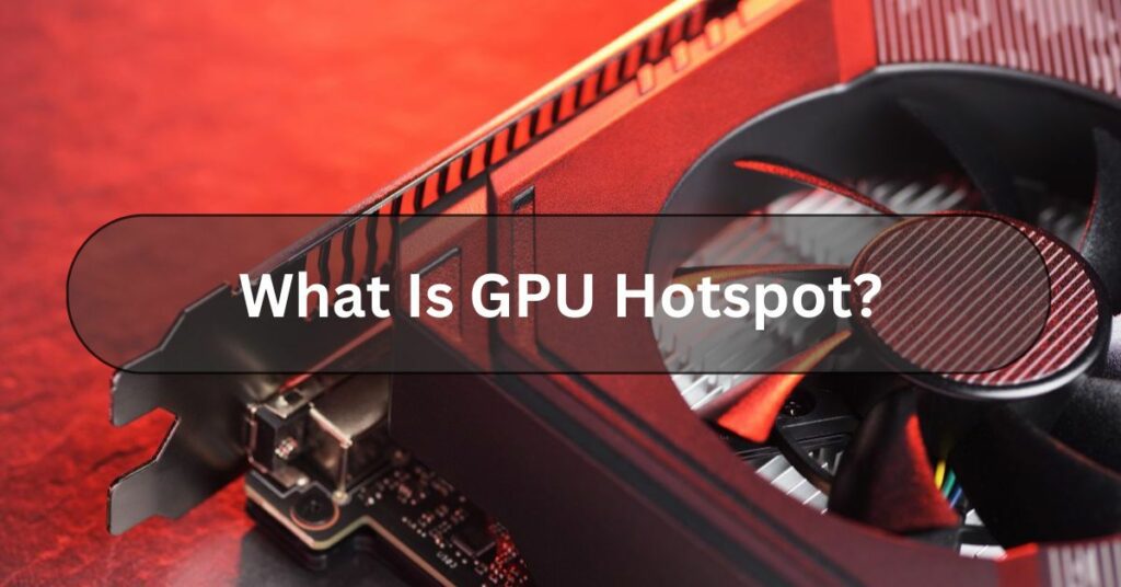 What Is GPU Hotspot?