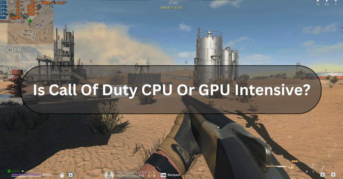 Is Call Of Duty CPU Or GPU Intensive?