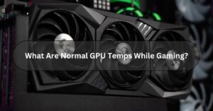 What Are Normal GPU Temps While Gaming?